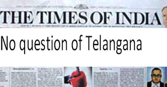 no-question-of-telangana-says-toi no-question-of-telangana-says-toi