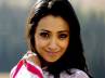 Trisha wooed glamour, Trisha wooed glamour, trisha is wooed by her glamour, Body guard