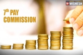 7th Pay Commission report, Committee headed by Finance Secretary, 7th pay commission notified central government employees to have salary hike, Ap government employees