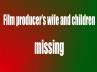 producer nanda kishore tv, producer nanda kishore wife, producer nanda kishore s wife son missing, Missing case nanda kishore