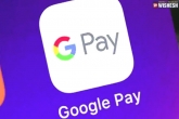 Google Pay glitch, Google Pay customer care, google pay app removed from apple s app store, Google