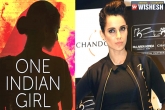 Chetan Bhagat, One Indian Girl, kangana wants to be the lead for one indian girl film, One india