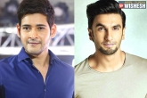 Ranveer Singh, Mahesh Babu new, mahesh babu and ranveer singh to team up, Ranveer sing