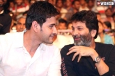 Trivikram, Mahesh and Trivikram news, mahesh and trivikram to work together soon, Work together