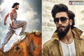 Baahubali2, Ranveer Singh, befikre star expresses love for bahubali 2 in quirky style, Bahubali 2