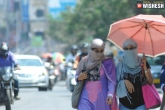 Telangana heat, Hyderabad updates, temperatures in telangana touches 47 degrees, Bad temper