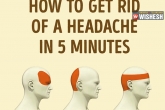 get rid of a headache fast, reducing headache, how to get rid of a headache in 5 minutes, Headache