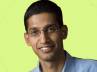 Chennai, Sundar Pichai, sundar pichai is new head of google s android division, Sundar pichai