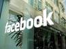 FB, Facebook India, fb to launch new office in hyd, Facebook india